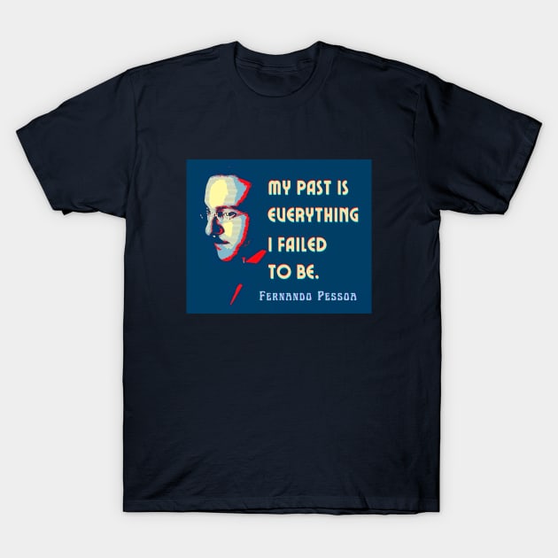 Fernando Pessoa Vintage design & quote: My past is everything I failed to be. T-Shirt by artbleed